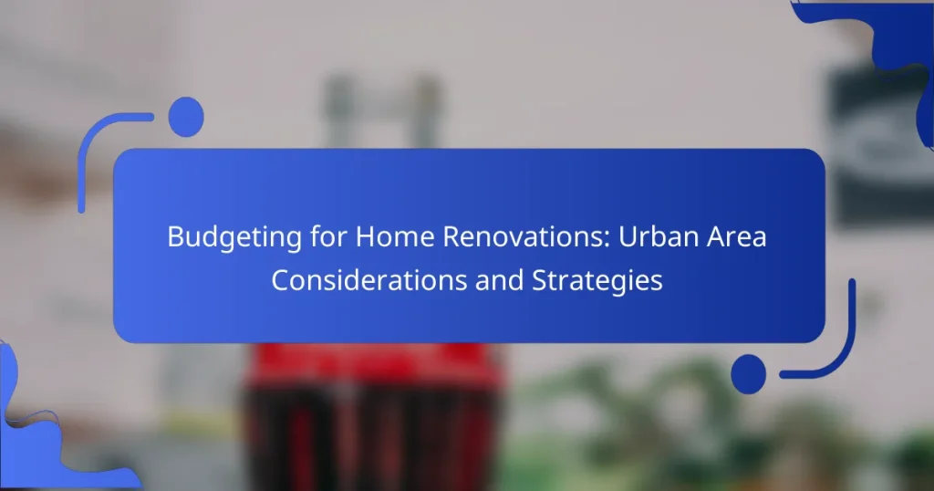 Budgeting for Home Renovations: Urban Area Considerations and Strategies