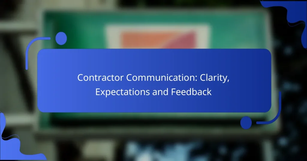 Contractor Communication: Clarity, Expectations and Feedback