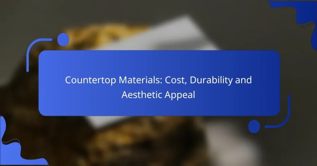 Countertop Materials: Cost, Durability and Aesthetic Appeal