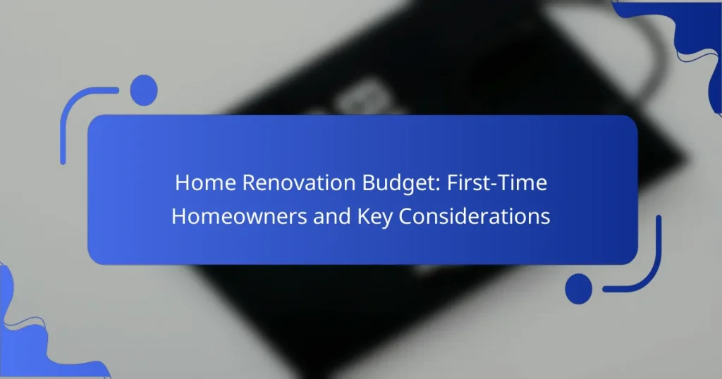 Home Renovation Budget: First-Time Homeowners and Key Considerations