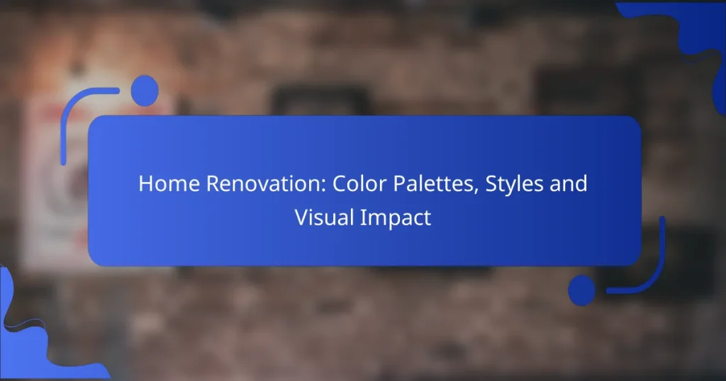 Home Renovation: Color Palettes, Styles and Visual Impact