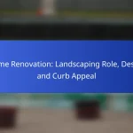 Home Renovation: Landscaping Role, Design and Curb Appeal