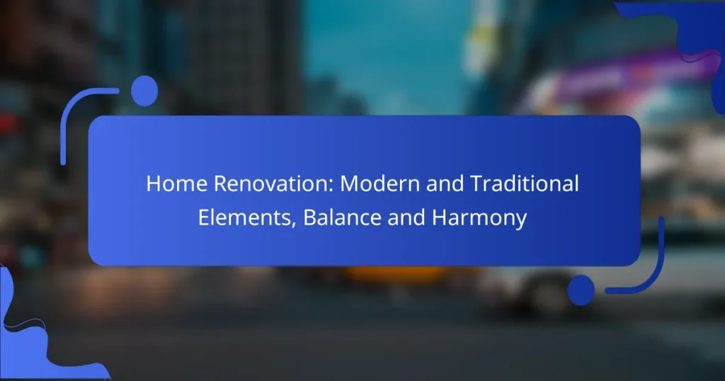 Home Renovation: Modern and Traditional Elements, Balance and Harmony