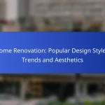 Home Renovation: Popular Design Styles, Trends and Aesthetics