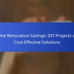 Home Renovation Savings: DIY Projects and Cost-Effective Solutions