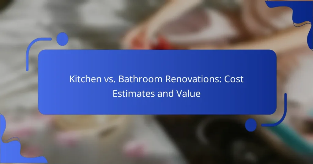 Kitchen vs. Bathroom Renovations: Cost Estimates and Value
