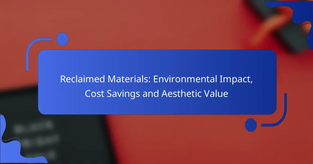 Reclaimed Materials: Environmental Impact, Cost Savings and Aesthetic Value
