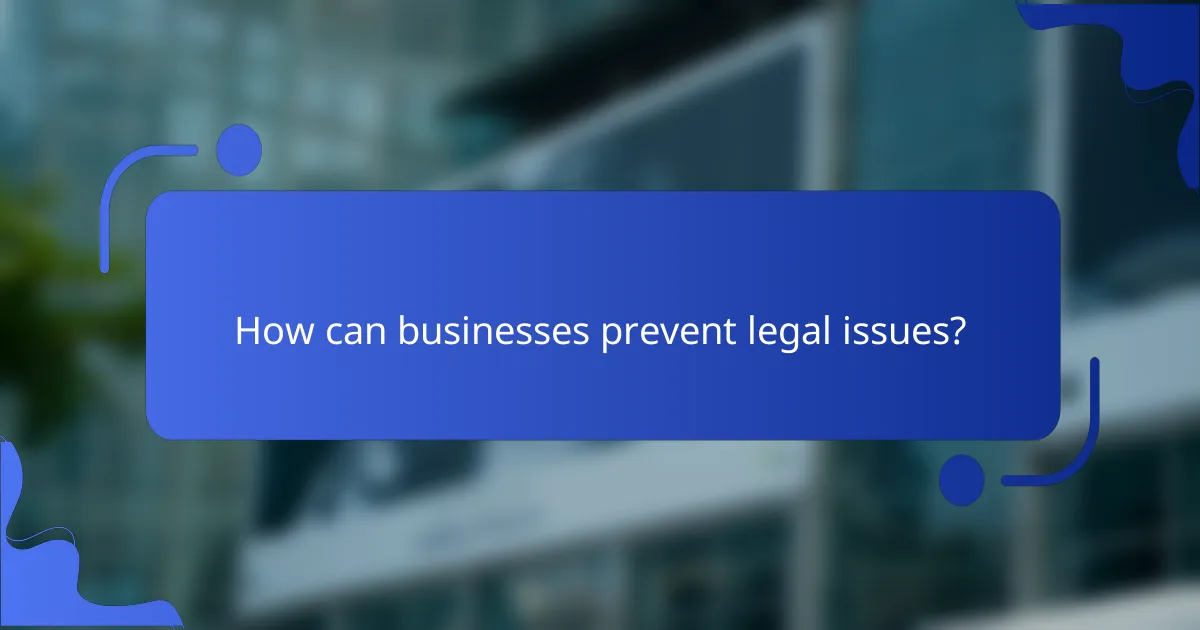 How can businesses prevent legal issues?