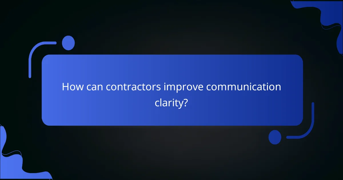 How can contractors improve communication clarity?