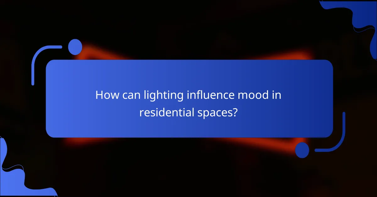 How can lighting influence mood in residential spaces?