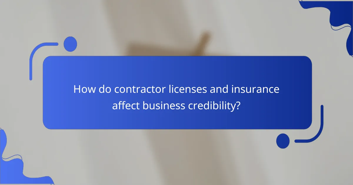 How do contractor licenses and insurance affect business credibility?