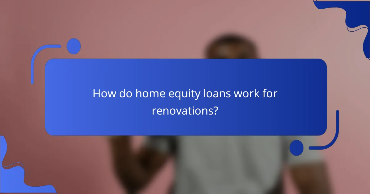 How do home equity loans work for renovations?