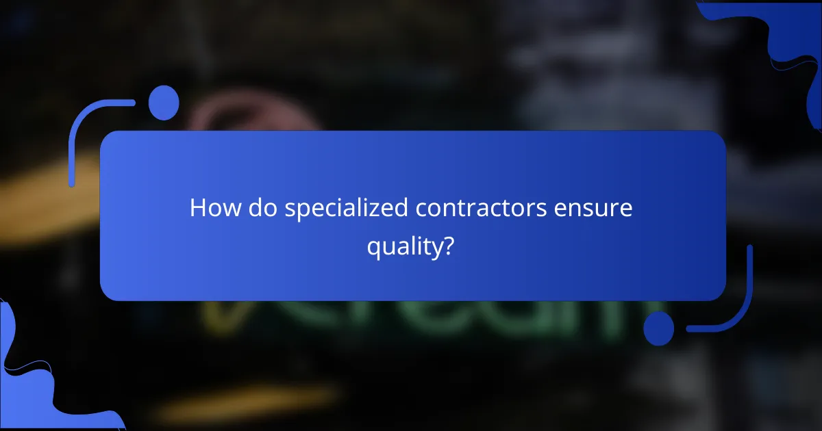How do specialized contractors ensure quality?