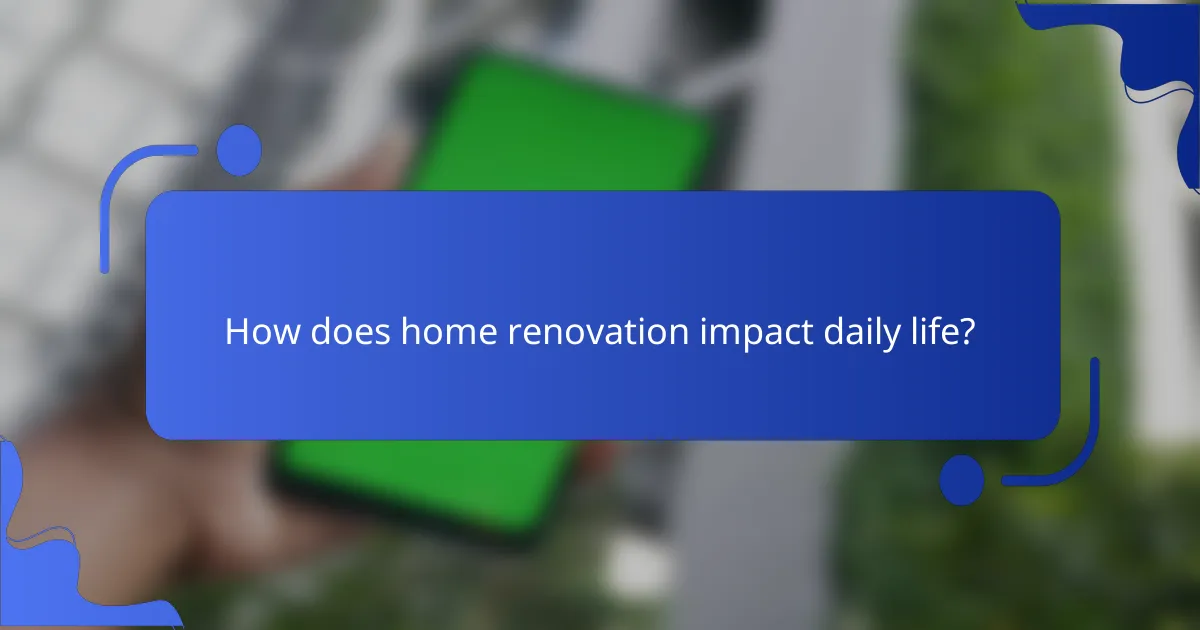 How does home renovation impact daily life?