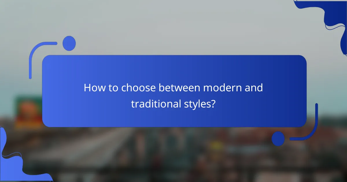 How to choose between modern and traditional styles?