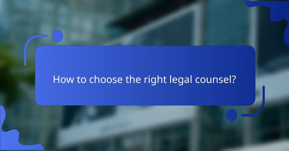 How to choose the right legal counsel?