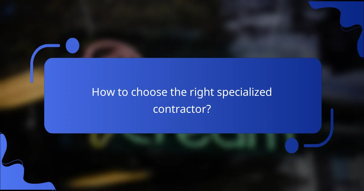 How to choose the right specialized contractor?