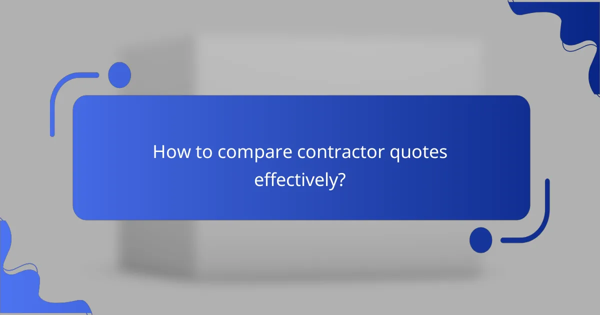 How to compare contractor quotes effectively?