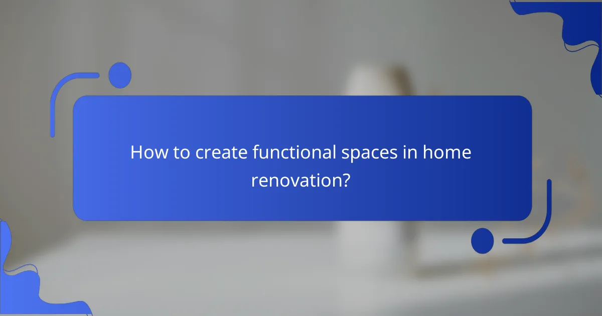 How to create functional spaces in home renovation?
