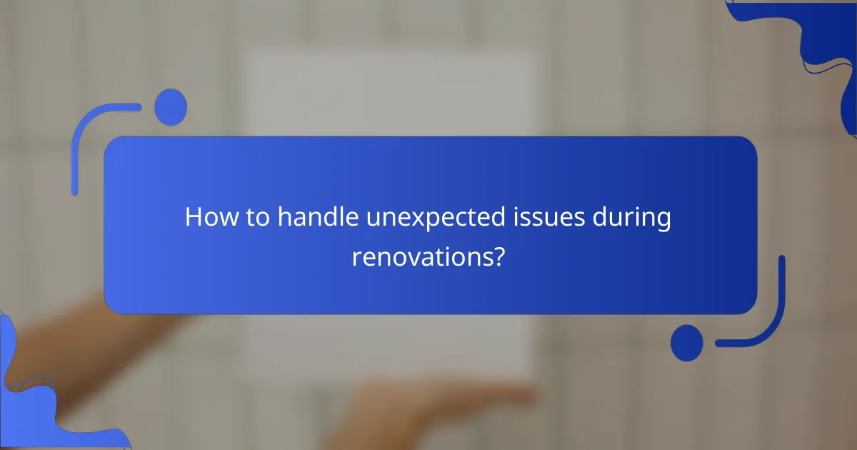 How to handle unexpected issues during renovations?