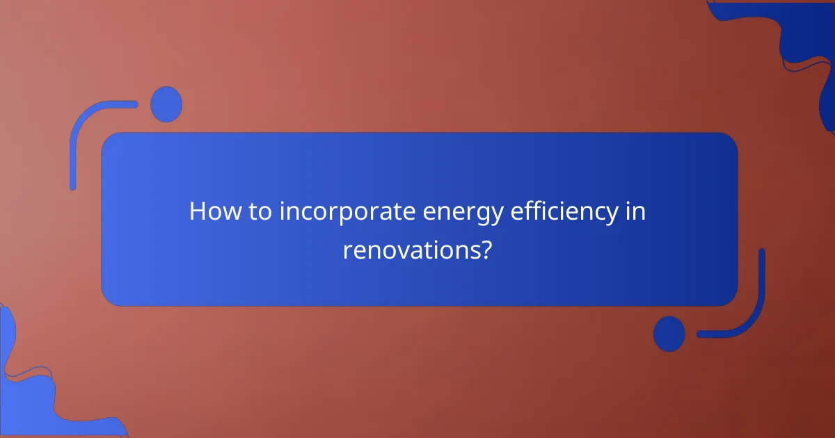 How to incorporate energy efficiency in renovations?