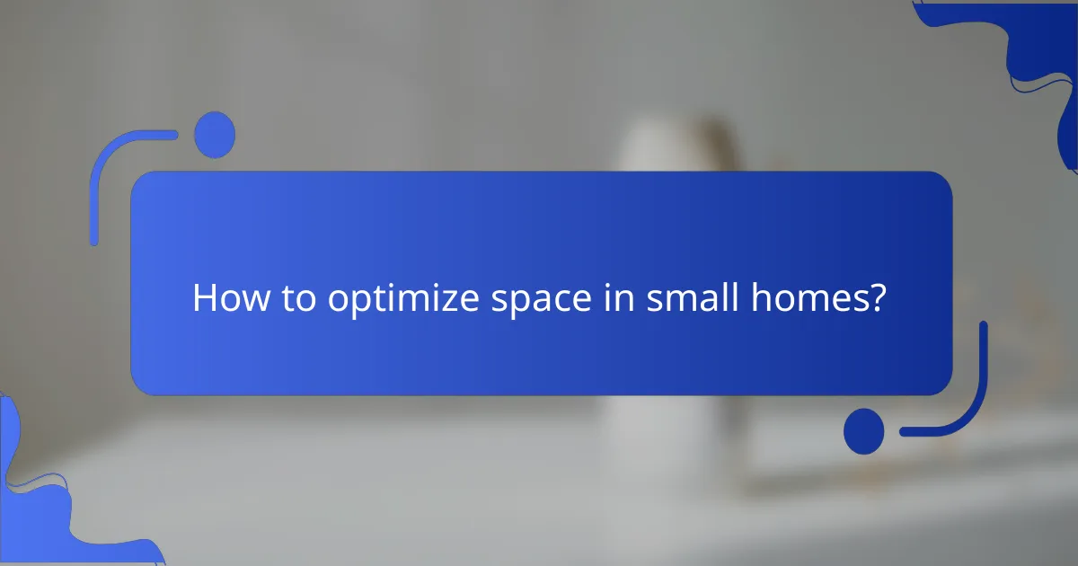 How to optimize space in small homes?