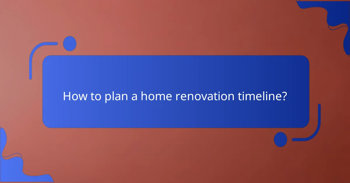 How to plan a home renovation timeline?