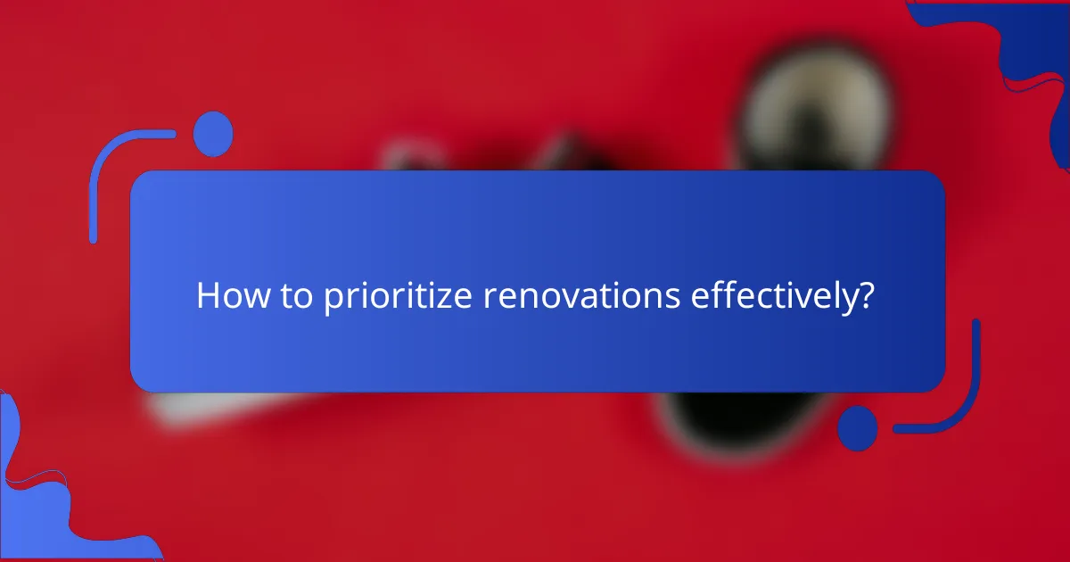 How to prioritize renovations effectively?
