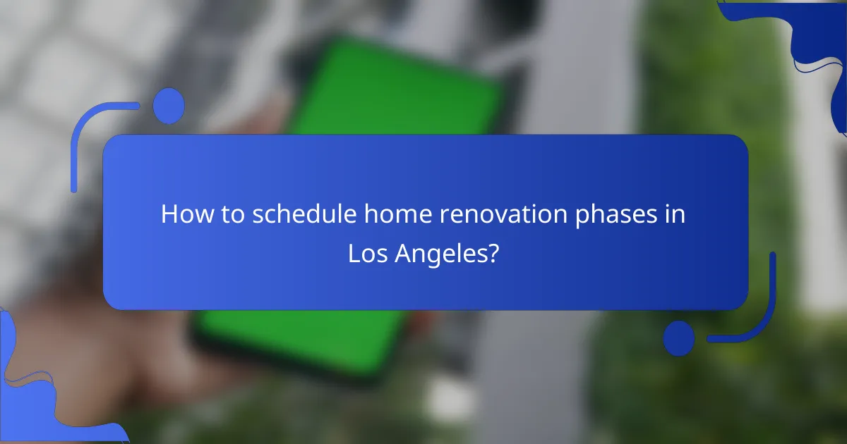 How to schedule home renovation phases in Los Angeles?