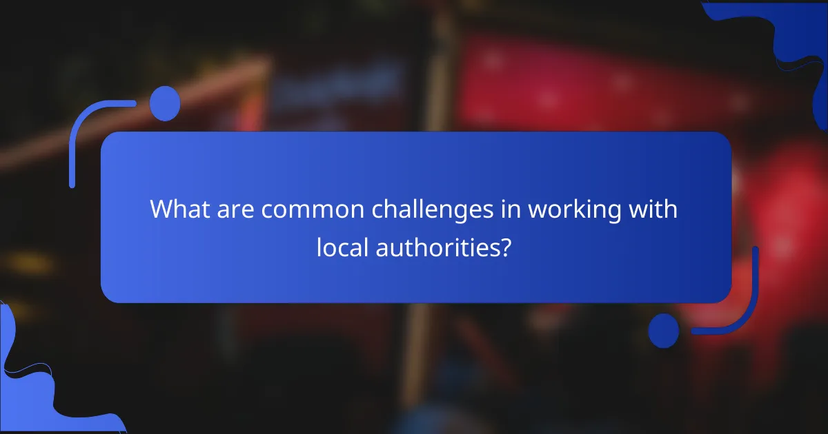 What are common challenges in working with local authorities?