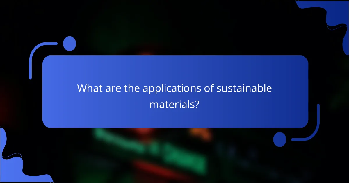 What are the applications of sustainable materials?