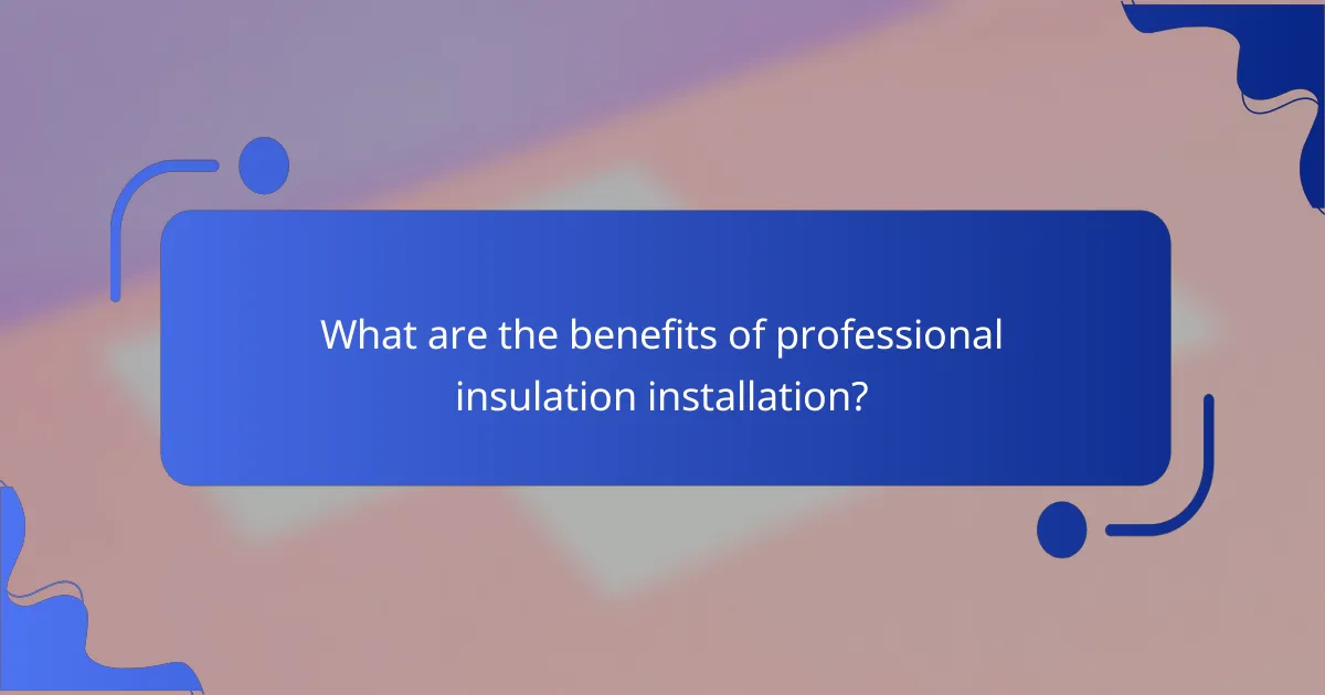 What are the benefits of professional insulation installation?