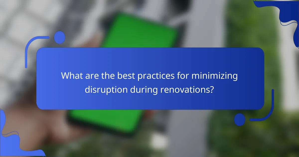 What are the best practices for minimizing disruption during renovations?
