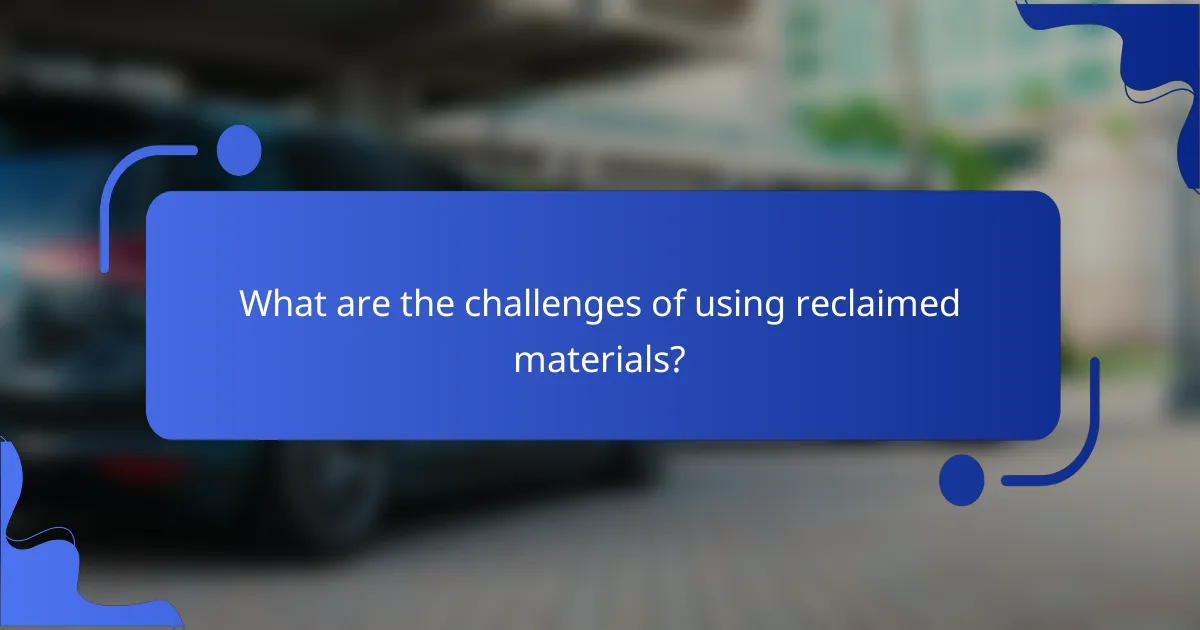 What are the challenges of using reclaimed materials?