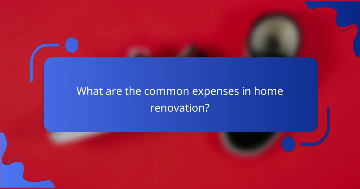 What are the common expenses in home renovation?