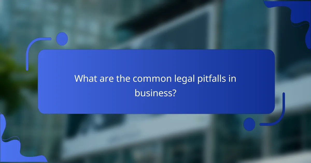 What are the common legal pitfalls in business?