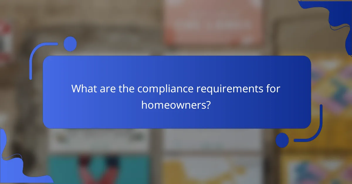 What are the compliance requirements for homeowners?