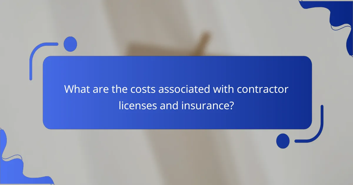 What are the costs associated with contractor licenses and insurance?