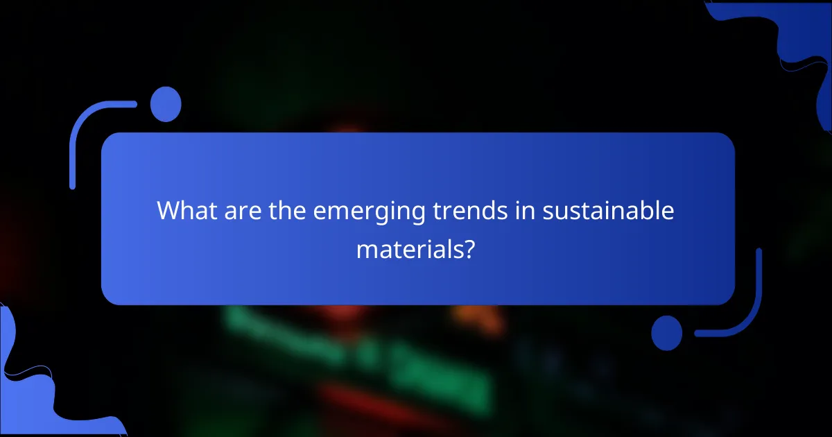 What are the emerging trends in sustainable materials?