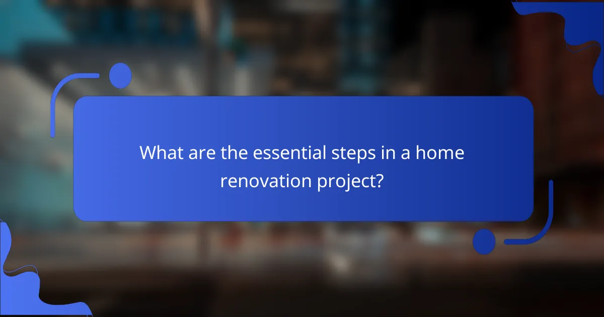 What are the essential steps in a home renovation project?