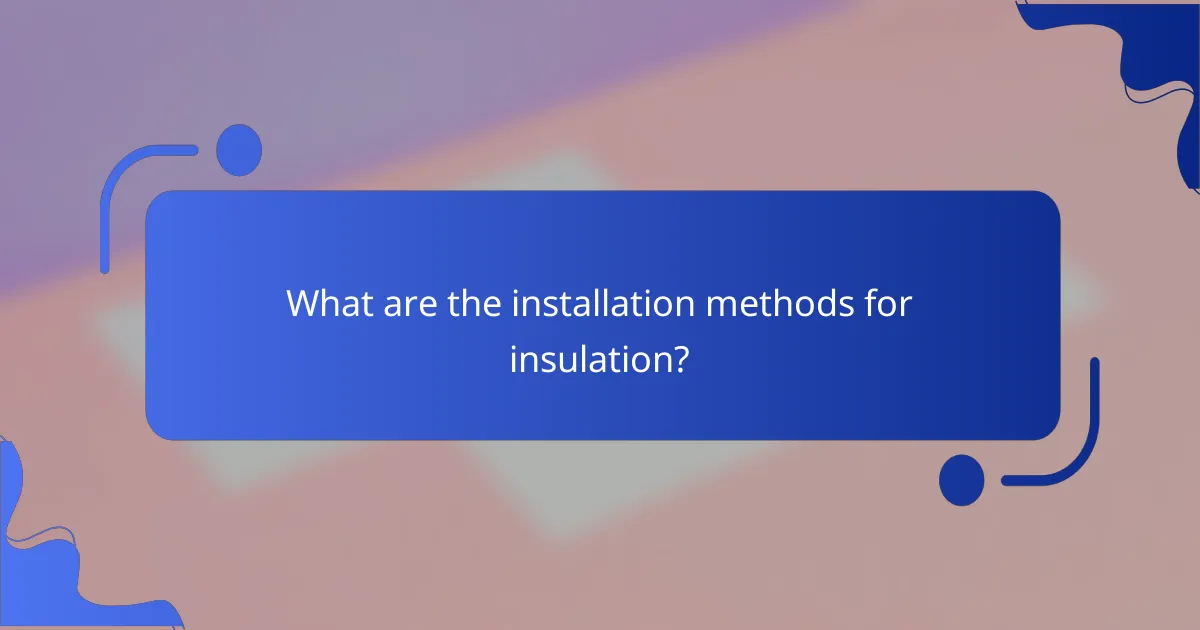 What are the installation methods for insulation?