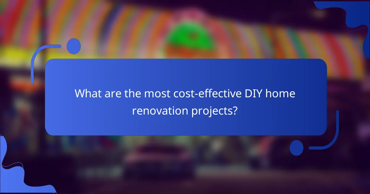 What are the most cost-effective DIY home renovation projects?