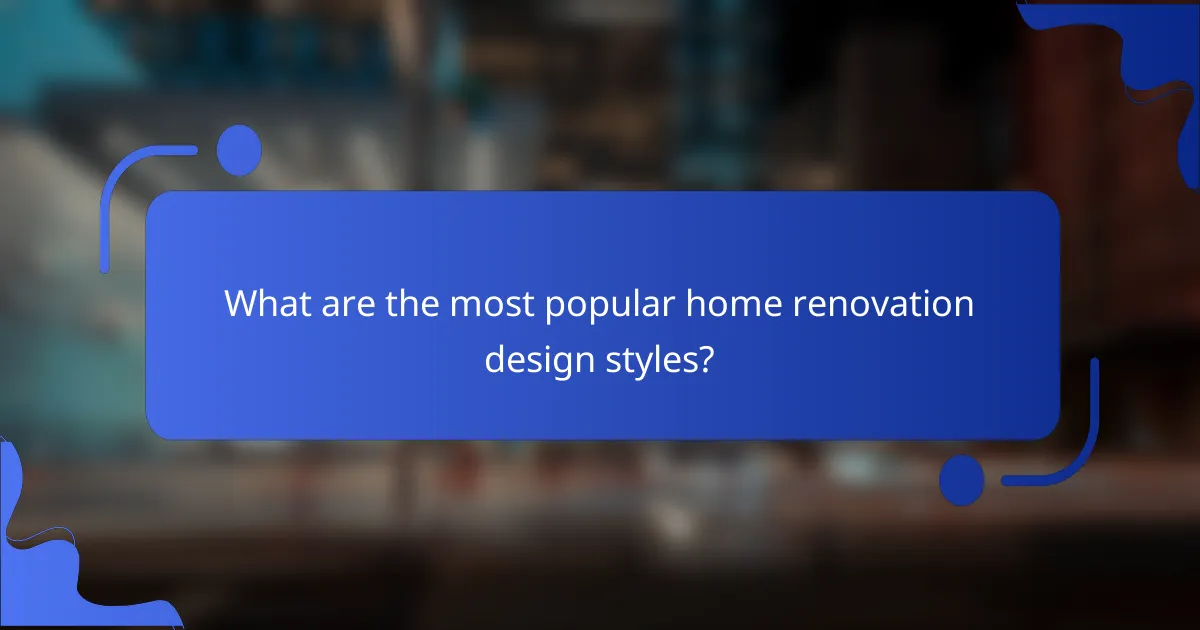 What are the most popular home renovation design styles?