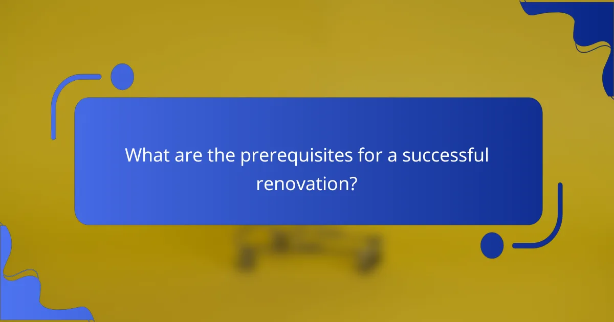 What are the prerequisites for a successful renovation?