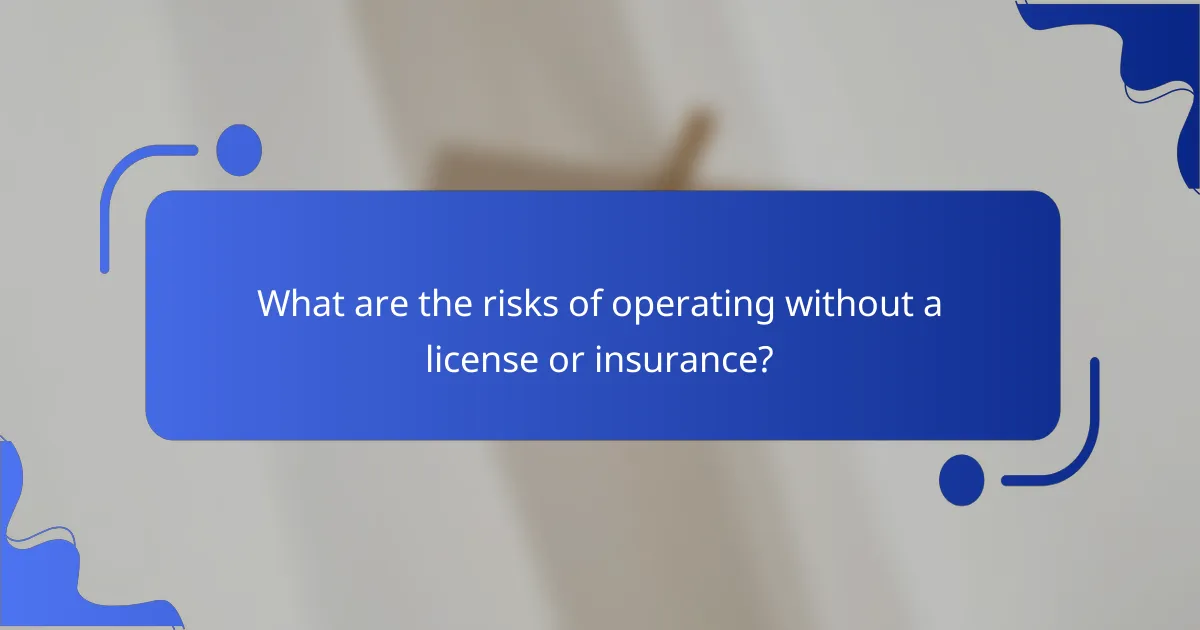 What are the risks of operating without a license or insurance?