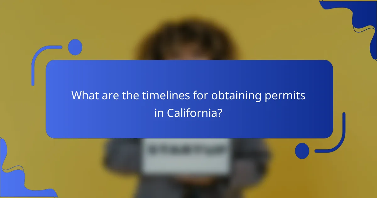 What are the timelines for obtaining permits in California?