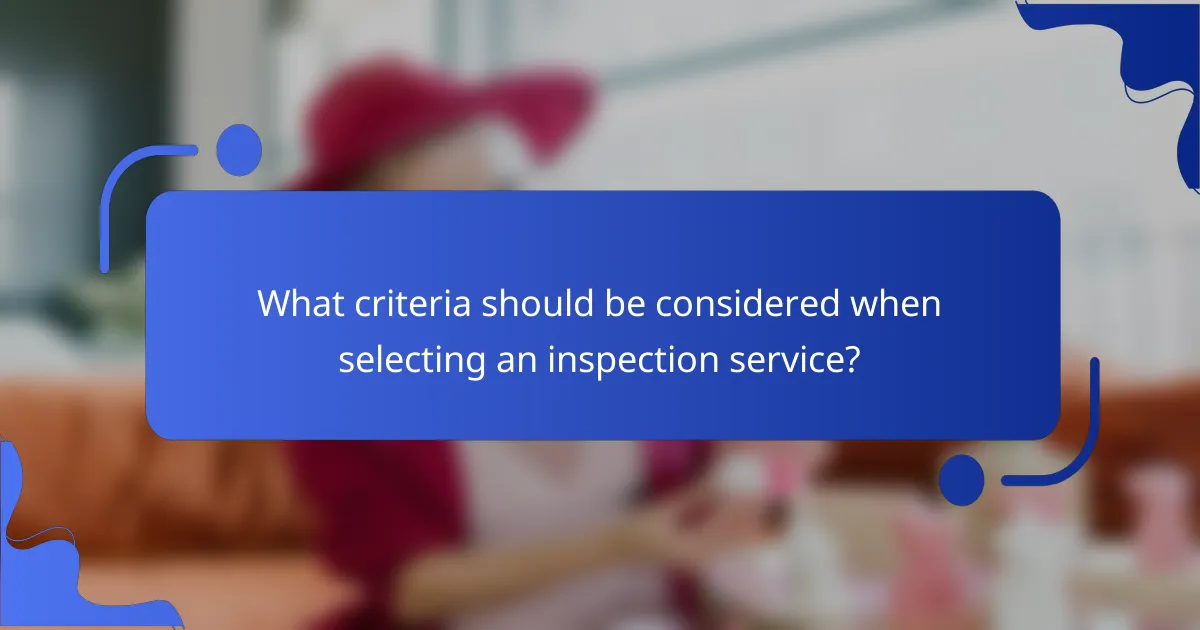 What criteria should be considered when selecting an inspection service?