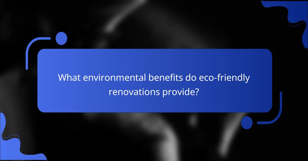 What environmental benefits do eco-friendly renovations provide?
