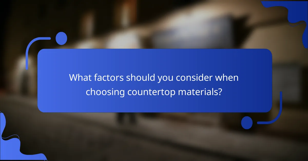 What factors should you consider when choosing countertop materials?