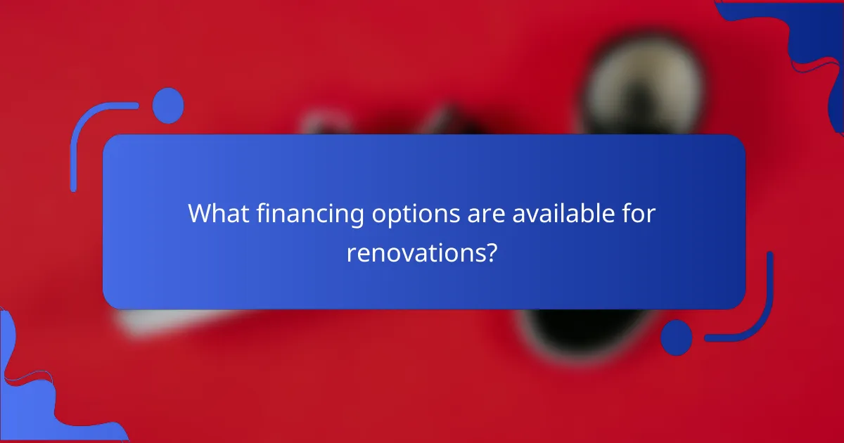 What financing options are available for renovations?